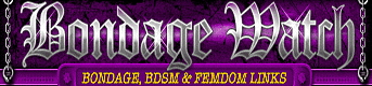 Bondage Watch - bondage, bdsm & femdom links
